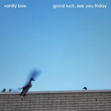 Good Luck, See You Friday