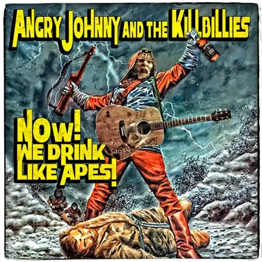 Now! We Drink Like Apes! by Angry Johnny and the Killbillies - album cover