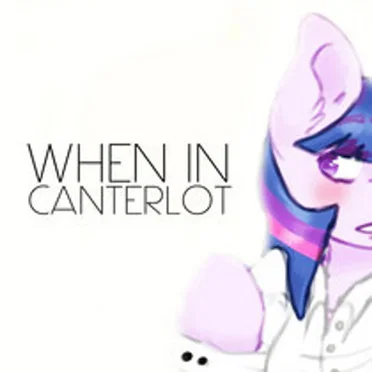 When in Canterlot