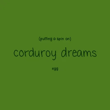 Putting a Spin on Corduroy Dreams