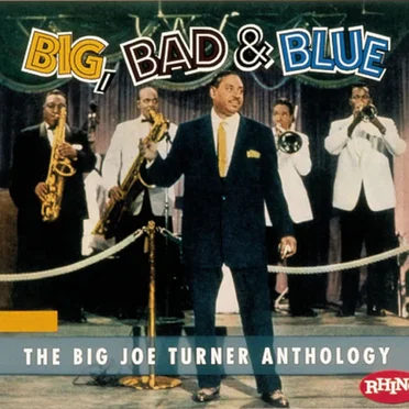 Big, Bad & Blue: The Big Joe Turner Anthology