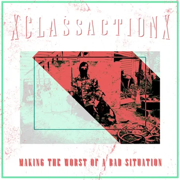 Making the Worst of a Bad Situation by XCLASSACTIONX - album cover