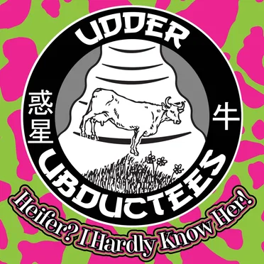 Heifer? I Hardly Know Her! by Udder Ubductees - album cover