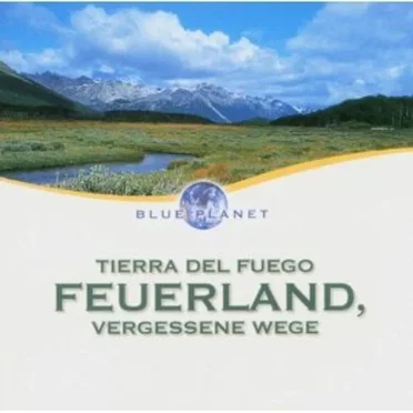 Blue Planet: Tierra del Fuego - Feuerland, vergessene Wege by Various Artists - album cover