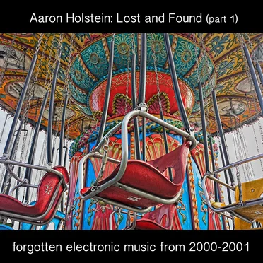 Lost and Found, Part 1: Forgotten Electronic Music From 2000-2001 by Aaron Holstein - album cover