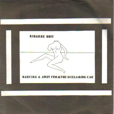 Dancing / Away From The Screaming Car by Bizarre Unit - album cover
