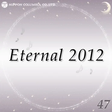 Eternal 2012 47 (オルゴールミュージック)