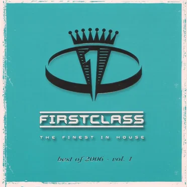 Firstclass: The Finest in House, Best of 2006, Volume 1 by Various Artists - album cover