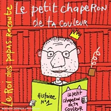 Le Roi des papas raconte : Le Petit Chaperon de ta couleur by Vincent Malone - album cover