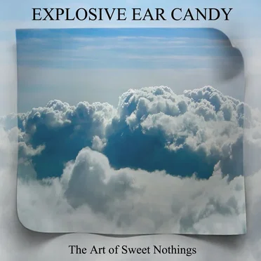 The Art of Sweet Nothings by Explosive Ear Candy - album cover