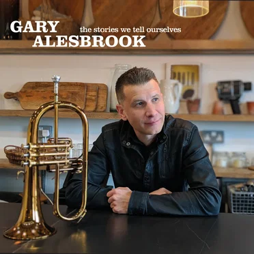 The Stories We Tell Ourselves by Gary Alesbrook - album cover