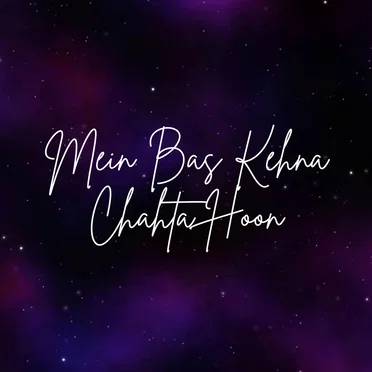 Mein Bas Kehna Chahta Hoon