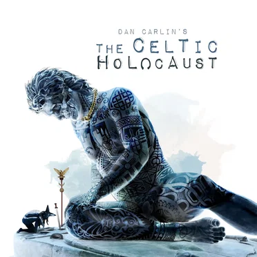 Dan Carlin's Hardcore History #60, “The Celtic Holocaust” by Dan Carlin - album cover