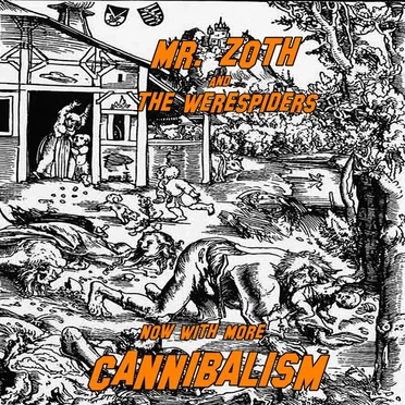 Now With More Cannibalism by Mr. Zoth and the Werespiders - album cover