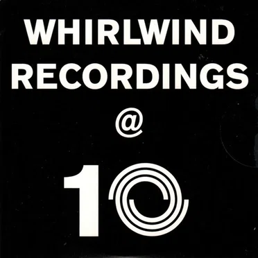Whirlwind Recordings @ 10 by Various Artists - album cover