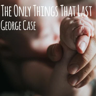 The Only Things That Last by George Case - album cover