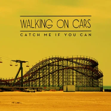 Catch Me If You Can by Walking on Cars - album cover