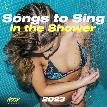 Songs to Sing in the Shower 2023: The Best Music to Sing Songs into the Shower by Hoop Records by Various Artists - album cover