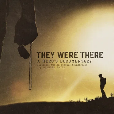 They Were There: A Hero’s Documentary (original motion picture soundtrack)