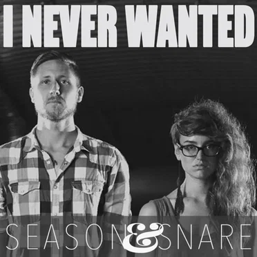 I Never Wanted by Season & Snare - album cover
