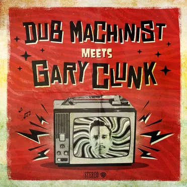 Dub Machinist meets Gary Clunk