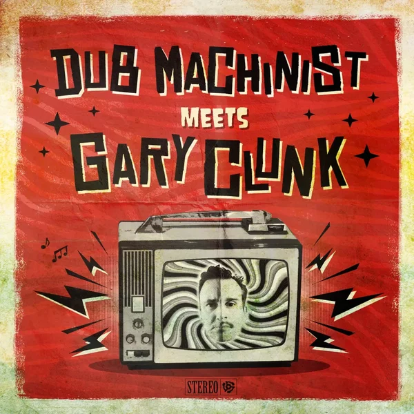 Dub Machinist meets Gary Clunk