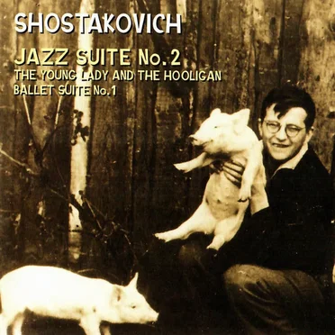 Jazz Suite no. 2 / The Young Lady and the Hooligan / Ballet Suite no. 1