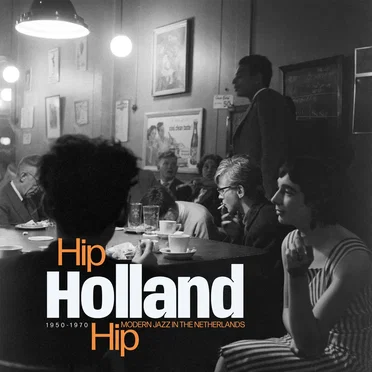 Hip Holland Hip : Modern Jazz In The Netherlands 1950 - 1970 by Various Artists - album cover