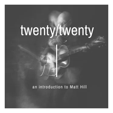 Twenty/Twenty - an introduction to Matt Hill