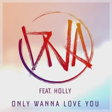 Only Wanna Love You by DNA - album cover
