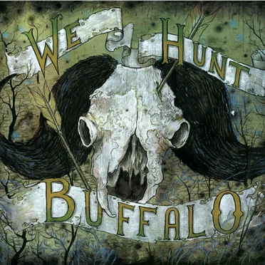 We Hunt Buffalo