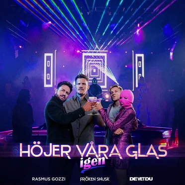 HÖJER VÅRA GLAS igen