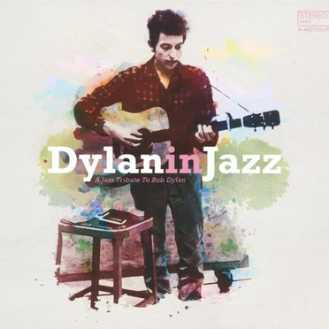 Dylan In Jazz - A Jazz Tribute To Bob Dylan by Various Artists - album cover