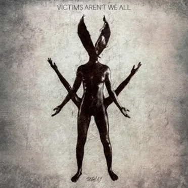 Ugly by Victims Aren't We All - album cover