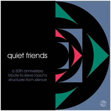 Quiet Friends: A 30th Anniversary Tribute to Steve Roach’s Structures from Silence by Various Artists - album cover