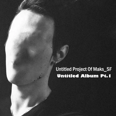 Untitled Album, Part 1 by Untitled Project of Maks_SF - album cover