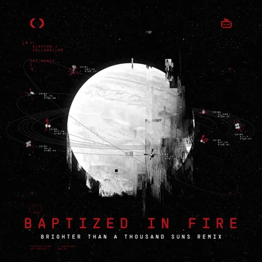 Baptized in Fire (Brighter Than a Thousand Suns remix)