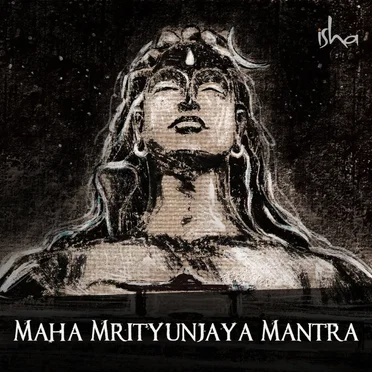 Maha Mrityunjaya Mantra by Sounds of Isha - album cover
