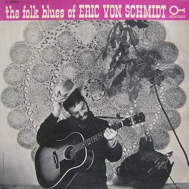 The Folk Blues of Eric Von Schmidt