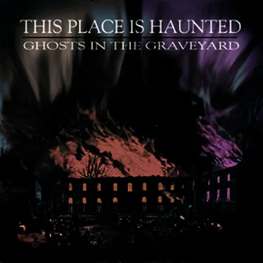 Ghosts in the Graveyard by This Place Is Haunted - album cover