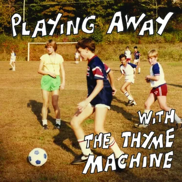 Playing Away With The Thyme Machine