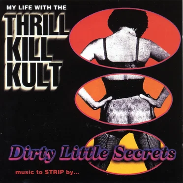 Dirty Little Secrets: Music to STRIP by... by My Life With the Thrill Kill Kult - album cover
