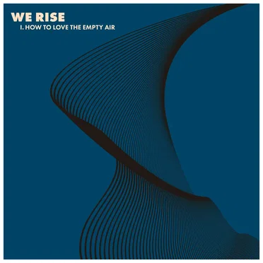 WE RISE, Pt. 1: How to Love the Empty Air