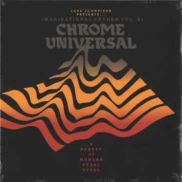 Luke Schneider Presents Imaginational Anthem vol. XI : Chrome Universal - A Survey of Modern Pedal Steel by Various Artists - album cover