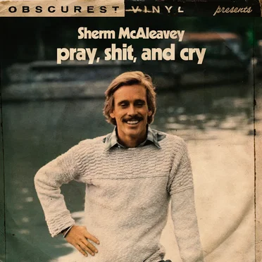 Pray, Shit, and Cry