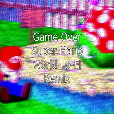 Super Mario World Game Over Lo-Fi Remix by Mark Rybczynski - album cover