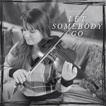 Let Somebody Go (Violin Cover)