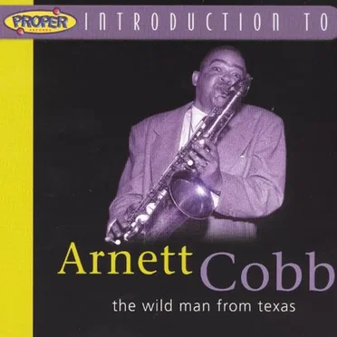 A Proper Introduction To Arnett Cobb: The Wild Man From Texas