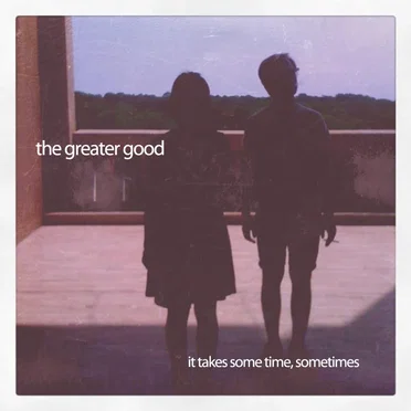 It Takes Some Time, Sometimes by The Greater Good - album cover