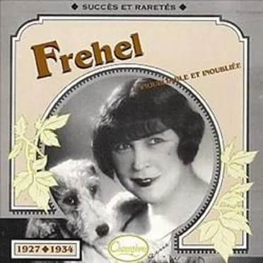 Fréhel : L’Inoubliable et inoubliée : Succès et raretés 1927–1934